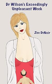 Dr Wilson's Exceedingly Unpleasant Week: An abusive boss at a women's medical school is shrunk and transformed into a living sex toy (a medical fetish, ... / giantess story) (Extreme Medical Femdom)